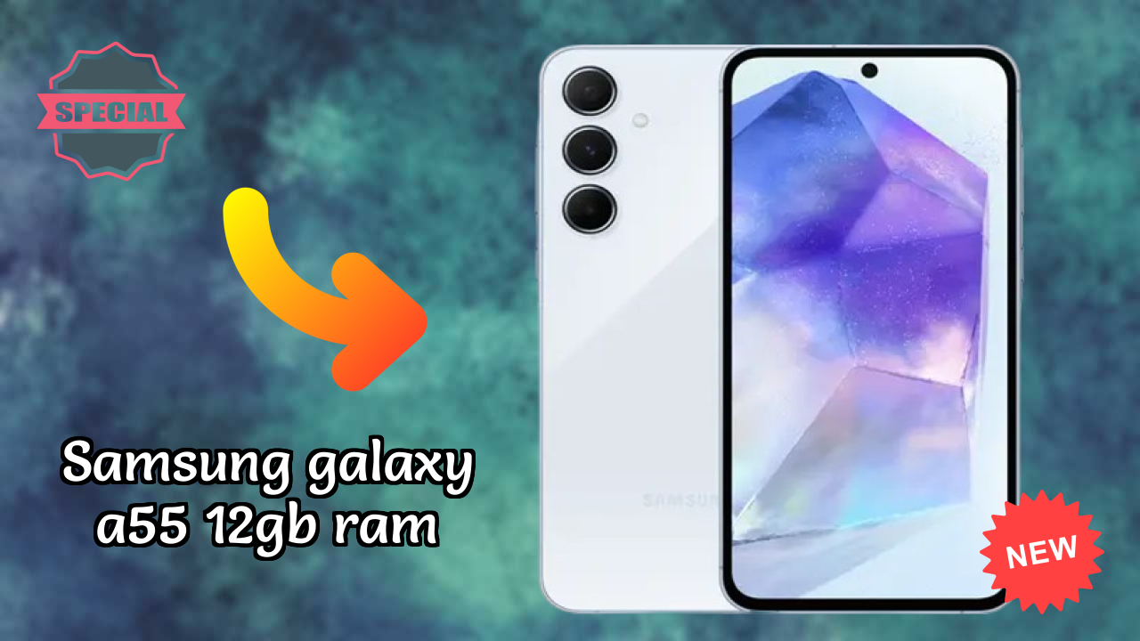 Samsung Galaxy A55 12GB RAM Display Quality: Super AMOLED Explained